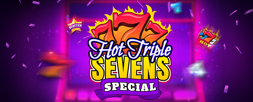 Hot Triple Sevens Special is a 3 Row, 5 Reel, 10 Payline pokie with Fiery Payouts up to 3,035x your stake on offer! Play today.