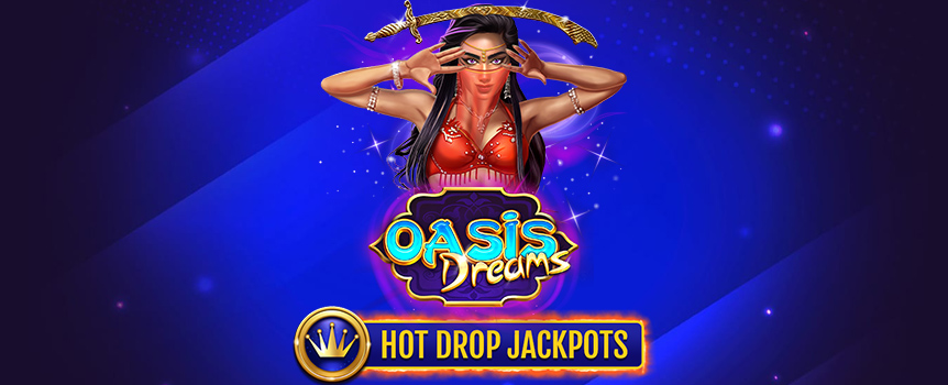 Play Oasis Dreams Hot Drop Jackpots today for Free Spins, Multipliers, a Hold and Spin Feature and 3 different Jackpots!
