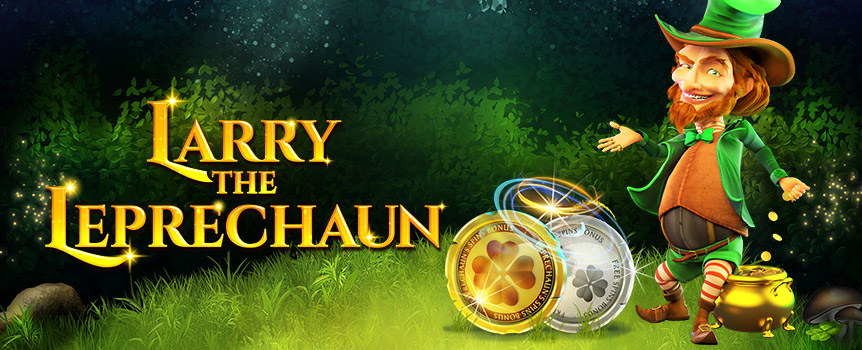 Larry the Leprechaun really has the Luck of the Irish - and he wants you to join him. Free Spins, Sticky Wilds, Bonus Spins and huge Prizes await! 